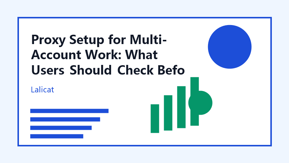 Proxy Setup for Multi-Account Work: What Users Should Check Before Scaling