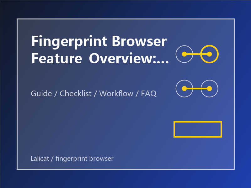 Fingerprint Browser Feature Overview: What Users Should Check