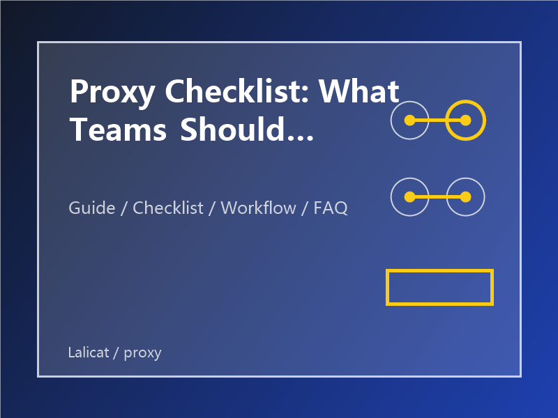 Proxy Checklist: What Teams Should Confirm Before Daily Use